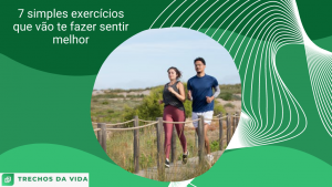 7 simples exercícios que vão te fazer sentir melhor
