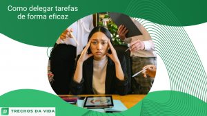 Como delegar tarefas de forma eficaz