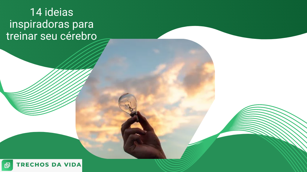 14 ideias inspiradoras para treinar seu cérebro