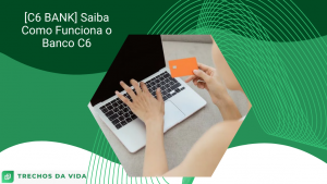 [C6 BANK] Saiba Como Funciona o Banco C6