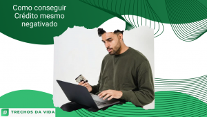Como conseguir Crédito mesmo negativado