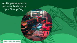 Anitta passa apuros em uma festa dada por Snoop Dog