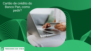 Cartão de crédito do Banco Pan, como pedir?