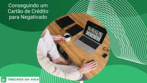 Conseguindo um Cartão de Crédito para Negativado