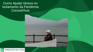 Como Ajudar Idosos no Isolamento da Pandemia CoronaVírus