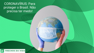 CORONAVÍRUS: Para proteger o Brasil. Não precisa ter medo!