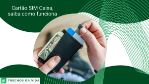 Cartão SIM Caixa, saiba como funciona