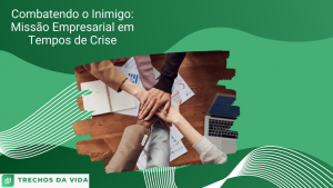 Combatendo o Inimigo: Missão Empresarial em Tempos de Crise