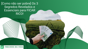 [Como não ser pobre] Os 3 Segredos Revelados e Essenciais para FICAR RICO!