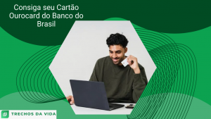 Consiga seu Cartão Ourocard do Banco do Brasil