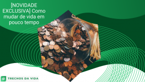 [NOVIDADE EXCLUSIVA] Como mudar de vida em pouco tempo