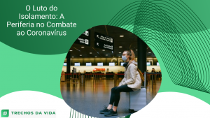 O Luto do Isolamento: A Periferia no Combate ao Coronavírus
