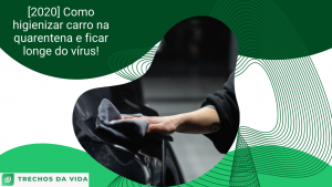 [2020] Como higienizar carro na quarentena e ficar longe do vírus!