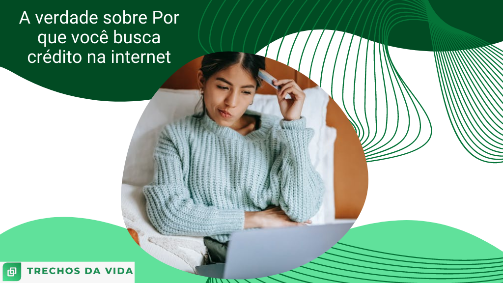 A verdade sobre Por que você busca crédito na internet