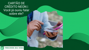 CARTÃO DE CRÉDITO NEON | Você já ouviu falar sobre ele?