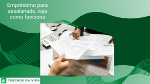 Empréstimo para assalariado, veja como funciona