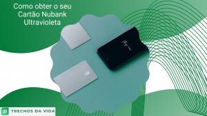 Como obter o seu Cartão Nubank Ultravioleta