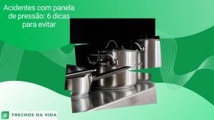 Acidentes com panela de pressão: 6 dicas para evitar