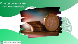 Como economizar nas despesas mensais