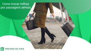 Como trocar milhas por passagens aéreas