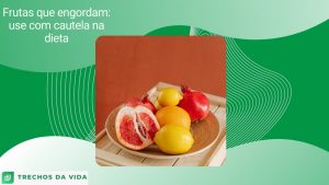 Frutas que engordam: use com cautela na dieta