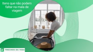 Itens que não podem faltar na mala de viagem