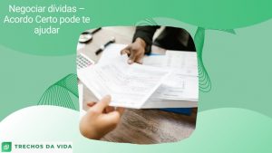 Negociar dívidas – Acordo Certo pode te ajudar
