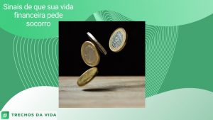 Sinais de que sua vida financeira pede socorro