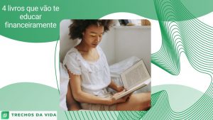 4 livros que vão te educar financeiramente