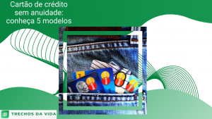 Cartão de crédito sem anuidade: conheça 5 modelos