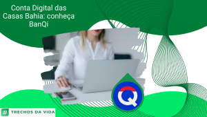 Conta Digital das Casas Bahia: conheça BanQi