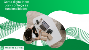 Conta digital Next Joy _ conheça as funcionalidades