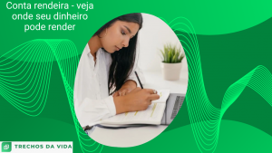 Conta rendeira _ veja onde seu dinheiro pode render