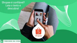 Shopee é confiável? Leia o texto e descubra!