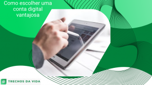 Como escolher uma conta digital vantajosa