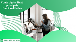 Conta digital Next: principais funcionalidades