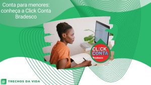 Conta para menores: conheça a Click Conta Bradesco