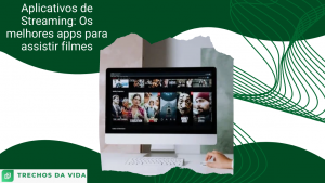 Aplicativos de Streaming: Os melhores apps para assistir filmes