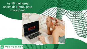 As 10 melhores séries da Netflix para maratonar