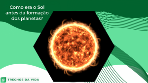 Como era o Sol antes da formação dos planetas?