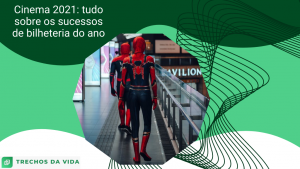 Cinema 2021: tudo sobre os sucessos de bilheteria do ano