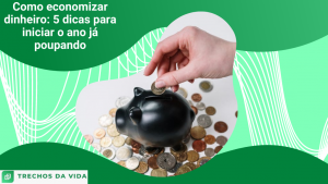 Como economizar dinheiro: 5 dicas para iniciar o ano já poupando