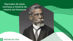 Machado de Assis: conheça a história do mestre da literatura