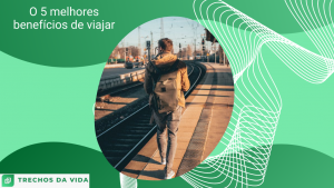 O 5 melhores benefícios de viajar