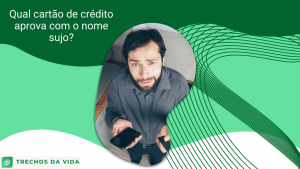 Qual cartão de crédito aprova com o nome sujo?