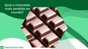 O chocolate mais vendido no mundo, qual é?