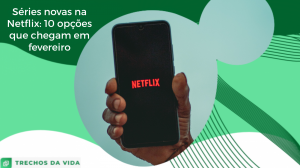 Séries novas na Netflix: 10 opções que chegam em Fevereiro
