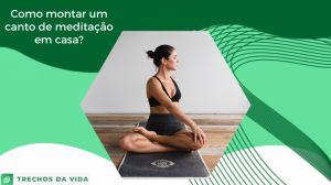 Como montar um canto de meditação em casa?