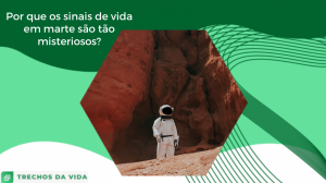 Por que os sinais de vida em Marte são tão misteriosos?
