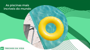 As piscinas mais incríveis do mundo